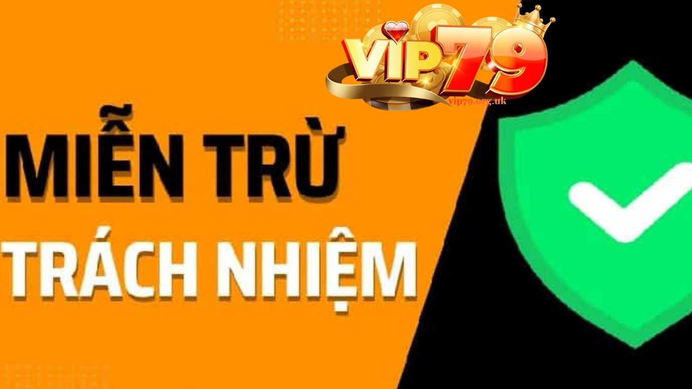 Hiểu đúng về miễn trừ trách nhiệm VIP79 Hiểu đúng về miễn trừ trách nhiệm VIP79